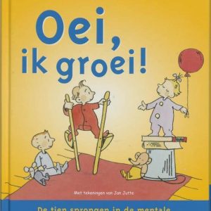 Oei, Ik Groei: De Tien Sprongen In De Mentale Ontwikkeling Van Je Baby